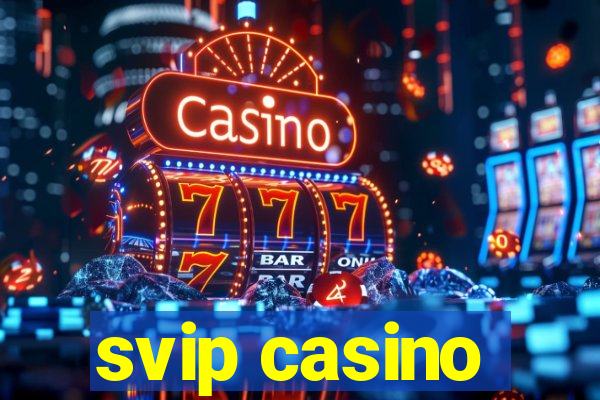 svip casino